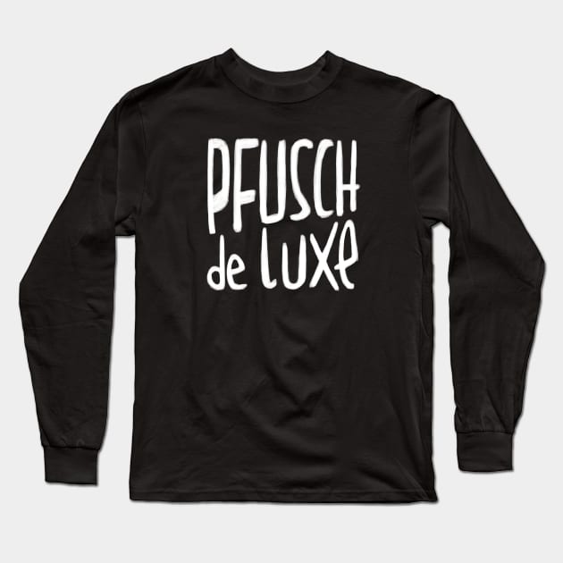 Handwerker Pfusch de Luxe, German, Pfusch am Bau Long Sleeve T-Shirt by badlydrawnbabe